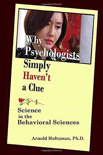 Why Psychologists Simply Haven't a Clue: Science in the Behavioral Sciences