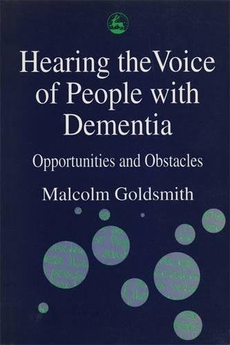 Hearing the Voice of People with Dementia: Opportunities and Obstacles
