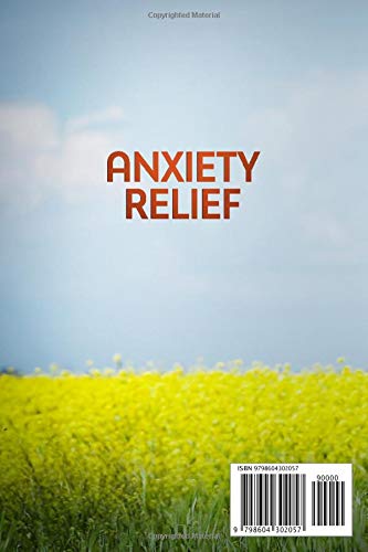 ANXIETY RELIEF: How to Identify and Manage Anxiety and Stress, Controlling Negative Reaction Such as Panic Attacks, Frustation and Anger; Improve Relationships, Take the Control of Your Actions.