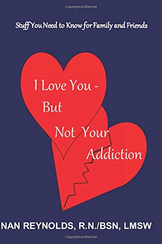 I Love You - But Not Your Addiction: Stuff You Need to Know for Family and Friends