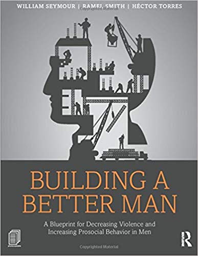 Building a Better Man: A Blueprint for Decreasing Violence and Increasing Prosocial Behavior in Men