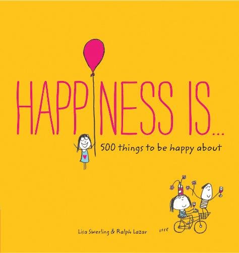 Happiness Is . . .: 500 Things to Be Happy About (Pursuing Happiness Book, Happy Kids Book, Positivity Books for Kids)