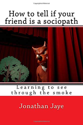 How to tell if your friend is a sociopath: Learning to see through the smoke
