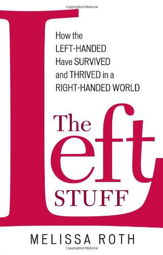 The Left Stuff: How the Left-Handed Have Survived and Thrived in a Right-Handed World