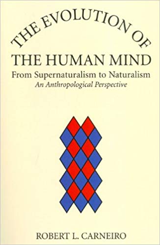 The Evolution of the Human Mind: From Supernaturalism to Naturalism - An Anthropological Perspective