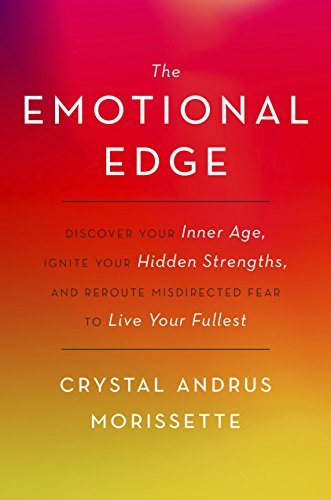 The Emotional Edge: Discover Your Inner Age, Ignite Your Hidden Strengths, and Reroute Misdirected Fear to Live Your Fullest