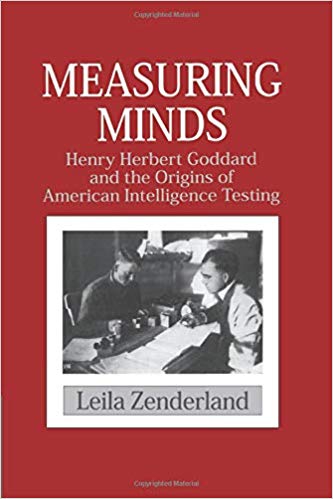 Measuring Minds: Henry Herbert Goddard and the Origins of American Intelligence Testing (Cambridge Studies in the History of Psychology)