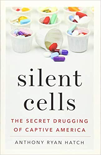Silent Cells: The Secret Drugging of Captive America