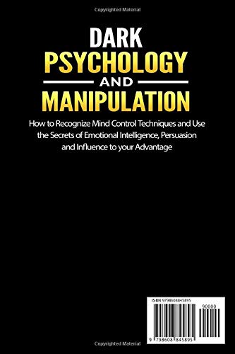 Dark Psychology and Manipulation: How to Recognize Mind Control Techniques and Use the Secrets of Emotional Intelligence, Persuasion and Influence to your Advantage