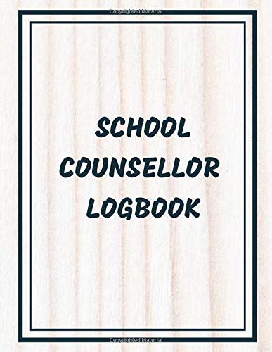 School Counsellor Logbook: All-In-One Certified Private Counselling Dairy Journal Planner for Write-In, Record Appointments, Reasons for Counselling ... x 11” with 110 Pages. (My Counselling logs)