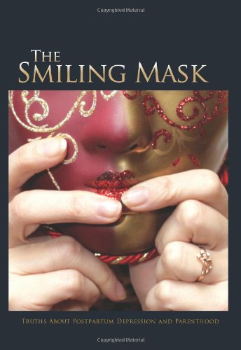 The Smiling Mask: Truths about Postpartum Depression and Parenthood