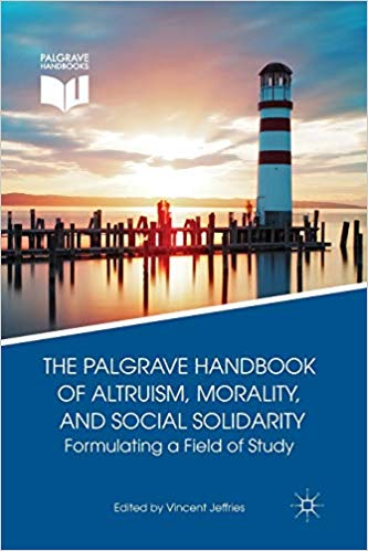 The Palgrave Handbook of Altruism, Morality, and Social Solidarity: Formulating a Field of Study