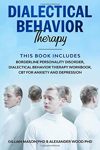 DIALECTICAL BEHAVIOR THERAPY: This Book Includes: Borderline Personality Disorder, Dialectical behavior therapy workbook, CBT for Anxiety and Depression