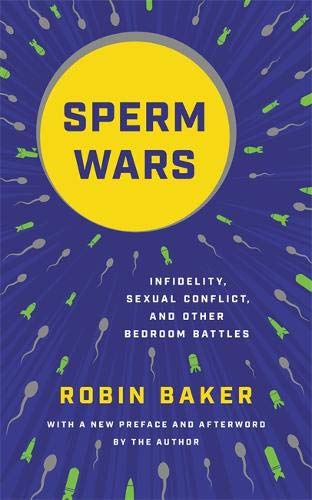 Sperm Wars: Infidelity, Sexual Conflict, and Other Bedroom Battles