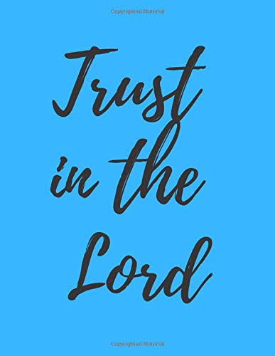 Trust in the Lord: Religious, Spiritual, Motivational, Notebook, Journal, Diary (110 Pages, Blank, 8.5 x 11) (Christian Notebooks Journals)