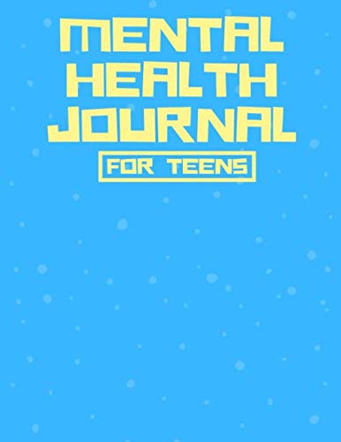 Mental Health Journal for Teens: Therapy Journal and Planner for Mental Health - Depression and Anxiety Journal Notebook with Prompts and Trackers (Mental Health Books)