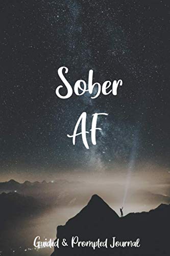 Sober AF: A Guided and Prompted Sobriety Gratitude Journal for Addiction Recovery, with Daily affirmations & Gratitude, Mood Tracker, and extra space for Notes