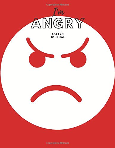 I'm Angry Sketch Journal: A Sketch Journal For The Things That Make You Angry, Sketch Your Frustrations, Then Calm Down On The Cool Down Page