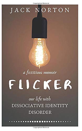 Flicker: A Fictitious Memoir of Our Life with Dissociative Identity Disorder
