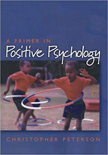 A Primer in Positive Psychology (Oxford Positive Psychology Series)
