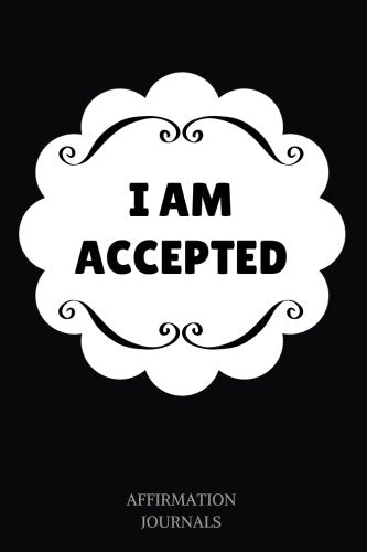 I am Accepted: Affirmation Journal, 6 x 9 inches, Lined Notebook, I am accepted