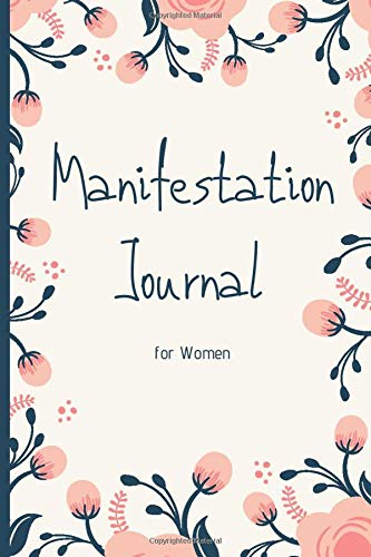 Manifestation Journal for Women: Law of Attraction Techniques and Tools to Get What You Want in Life | Writing Exercise Journal and Workbook to ... (Abundance and Prosperity Mindset Journal)