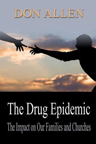 The Drug Epidemic and the Impact on our Families and Churches!: There is a Roaring Lion in the House!