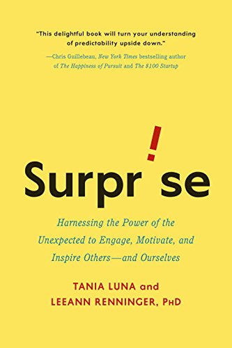 Surprise: Harnessing the Power of the Unexpected to Engage, Motivate, and  Inspire Others--and Ourselves