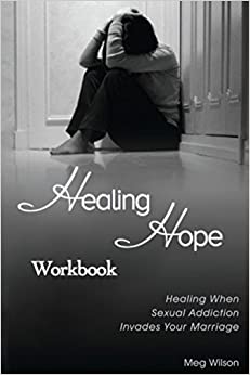 Healing Hope Workbook: Healing When Sexual Addiction Invades Your Marriage