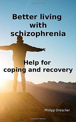 Better living with schizophrenia: Help for coping and recovery