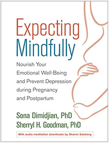 Expecting Mindfully: Nourish Your Emotional Well-Being and Prevent Depression during Pregnancy and Postpartum