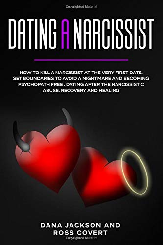 Dating a Narcissist: How to Kill a Narcissist at the Very First Date. Set Boundaries to Avoid a Nightmare and Becoming Psychopath free . Dating after the Narcissistic Abuse. Recovery and Healing