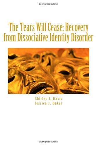 The Tears Will Cease: Recovery from Dissociative Identity Disorder