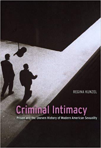Criminal Intimacy: Prison and the Uneven History of Modern American Sexuality
