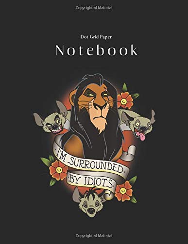 Dot Grid Paper Notebook: Disney Lion King Scar And Hyenas Im Surrounded By Idiots Black Cover Dot Grid Take Note and Drawing Handwriting Marble Size ... - Bullet Journal - Sketch Book - Math Book
