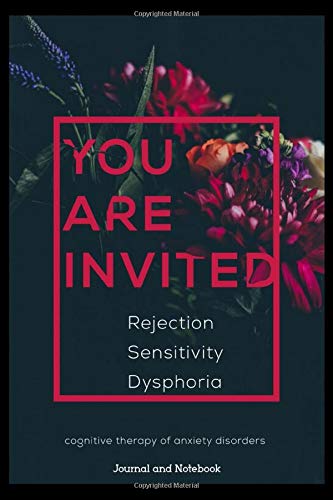 Rejection Sensitivity Dysphoria. Cognitive therapy of anxiety disorders Journal and Notebook: You are invited, a 52 weekly planner and anxiety ... your emotions and plan on how to manage them.