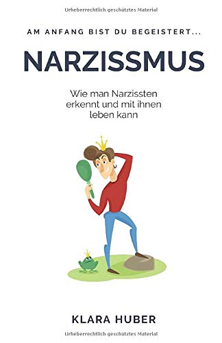 Narzissmus: Wie man Narzissten erkennt und mit ihnen leben kann (German Edition)
