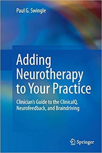 Adding Neurotherapy to Your Practice: Clinician’s Guide to the ClinicalQ, Neurofeedback, and Braindriving