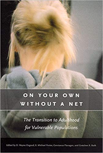 On Your Own without a Net: The Transition to Adulthood for Vulnerable Populations (The John D. and Catherine T. MacArthur Foundation Series on Mental Health and Development)