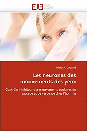 Les neurones des mouvements des yeux: Contrôle inhibiteur des mouvements oculaires de saccade et de vergence chez l'homme (Omn.Univ.Europ.) (French Edition)