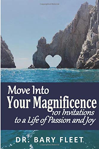 Move Into Your Magnificence: 101 Invitations to a Life of Passion and Joy