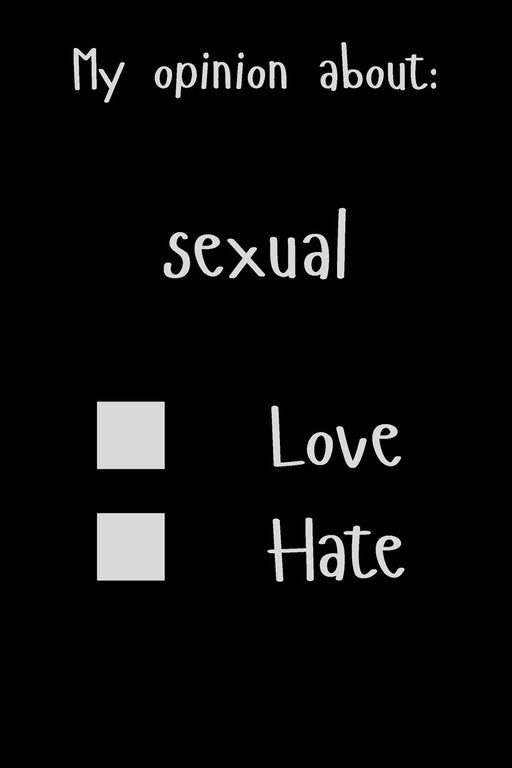 My opinion about: sexual Love Hate: Show Your Opinion, Great Gift Idea With Funny Text On Cover, Great Motivational, Unique Notebook, Journal, Diary