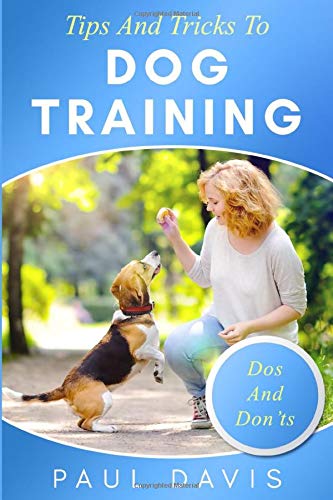 Tips and Tricks To Dog Training: A How-To Set Of Tips And Techniques For Different Species of Dogs. Based On Real Experiences And Cases