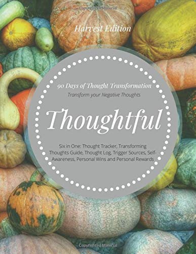 Thoughtful (90 Days of Thoughts Transformation)  Transform your Negative Thoughts: Six in One: Thought Tracker, Transforming Thoughts Guide, Thought ... Self-Sabotaging Habits (Harvest Edition)