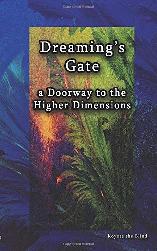 Dreaming’s Gate: A Doorway to the Higher Dimensions (Spiritual Technologies)