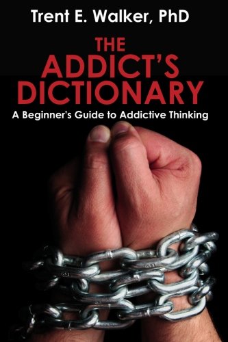 The Addict's Dictionary: A Beginner's Guide to Addictive Thinking