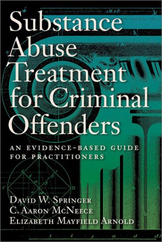 Substance Abuse Treatment for Criminal Offenders: An Evidence-Based Guide for Practitioners (Forensic Practice Guidebooks Series)