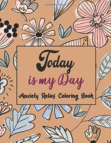 Today Is My Day Anxiety Relief Coloring Book: Coloring Book by Number for Anxiety Relief, Scripture Coloring Book for Adults & Teens Beginners, Stress ... Grownups & Teens to Reduce Anxiety & Relax