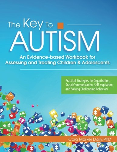 The Key to Autism: An Evidence-based Workbook for Assessing and Treating Children & Adolescents