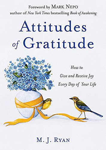 Attitudes of Gratitude: How to Give and Receive Joy Every Day of Your Life